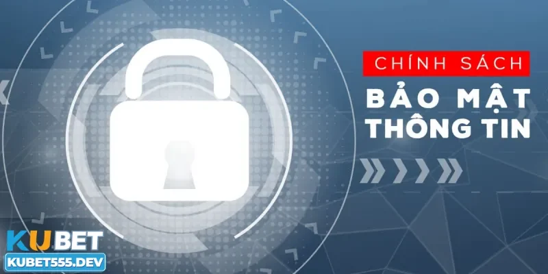 Lợi ích của chính sách bảo mật Kubet đưa ra