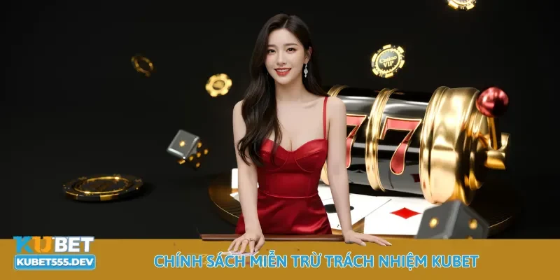 Kubet 46 Chính sách miễn trừ trách nhiệm Kubet
