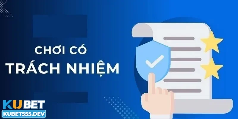 Lý do thành viên cần chơi có trách nhiệm Kubet?
