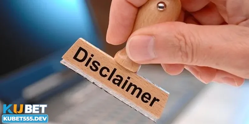 Quy định trong chính sách miễn trách nhiệm Kubet